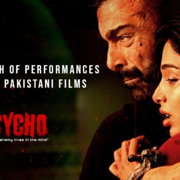 The Strength of Performances in Modern Pakistani Films