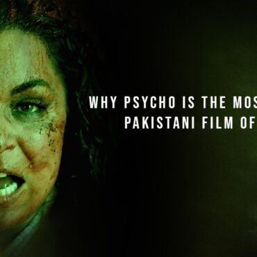 Why Psycho Is the Most Anticipated Pakistani Film of the Year